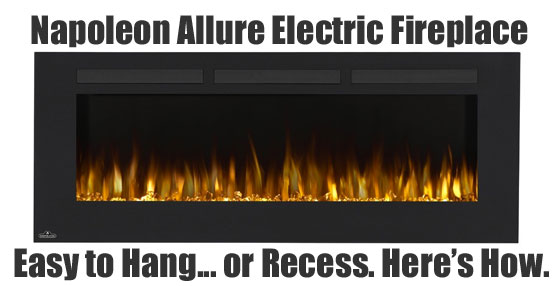 Napoleon Allure Fireplace: Easy to Hang or Recess, Here's How